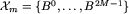 cal X_m=B^0,ldots,B^2M-1